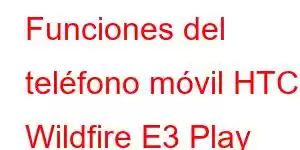 Funciones del teléfono móvil HTC Wildfire E3 Play