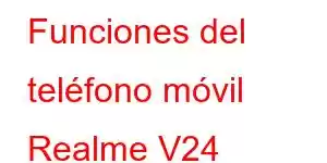 Funciones del teléfono móvil Realme V24