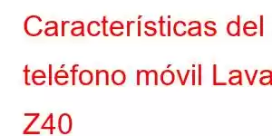 Características del teléfono móvil Lava Z40