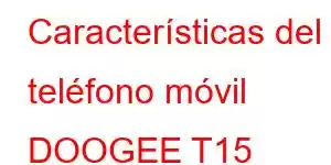 Características del teléfono móvil DOOGEE T15