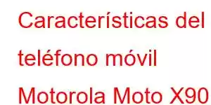 Características del teléfono móvil Motorola Moto X90