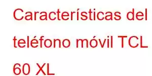 Características del teléfono móvil TCL 60 XL