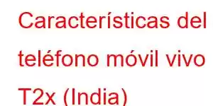 Características del teléfono móvil vivo T2x (India)