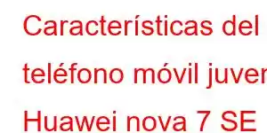 Características del teléfono móvil juvenil Huawei nova 7 SE 5G