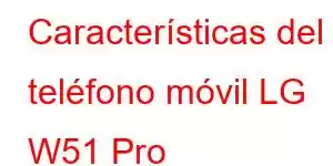 Características del teléfono móvil LG W51 Pro