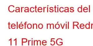 Características del teléfono móvil Redmi 11 Prime 5G