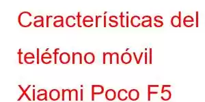 Características del teléfono móvil Xiaomi Poco F5