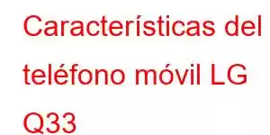 Características del teléfono móvil LG Q33