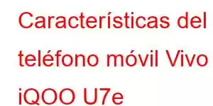 Características del teléfono móvil Vivo iQOO U7e