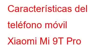 Características del teléfono móvil Xiaomi Mi 9T Pro