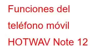 Funciones del teléfono móvil HOTWAV Note 12