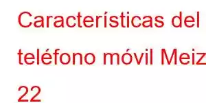 Características del teléfono móvil Meizu 22