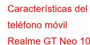 Características del teléfono móvil Realme GT Neo 10