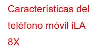 Características del teléfono móvil iLA 8X