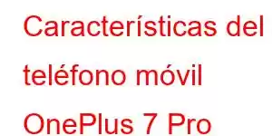 Características del teléfono móvil OnePlus 7 Pro