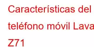 Características del teléfono móvil Lava Z71