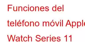 Funciones del teléfono móvil Apple Watch Series 11