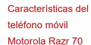 Características del teléfono móvil Motorola Razr 70