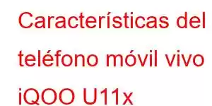 Características del teléfono móvil vivo iQOO U11x