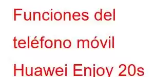 Funciones del teléfono móvil Huawei Enjoy 20s