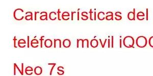 Características del teléfono móvil iQOO Neo 7s