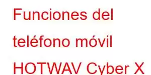 Funciones del teléfono móvil HOTWAV Cyber ​​​​X