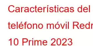 Características del teléfono móvil Redmi 10 Prime 2023