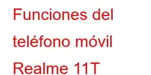 Funciones del teléfono móvil Realme 11T