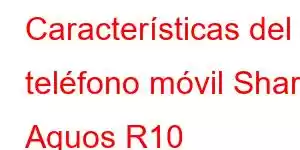 Características del teléfono móvil Sharp Aquos R10