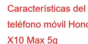 Características del teléfono móvil Honor X10 Max 5g