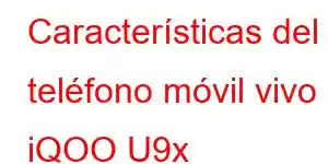 Características del teléfono móvil vivo iQOO U9x