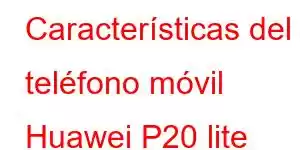 Características del teléfono móvil Huawei P20 lite