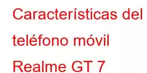 Características del teléfono móvil Realme GT 7