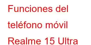 Funciones del teléfono móvil Realme 15 Ultra