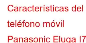 Características del teléfono móvil Panasonic Eluga I7 2019