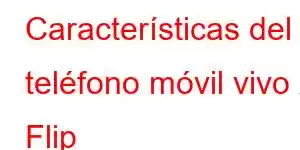 Características del teléfono móvil vivo X Flip