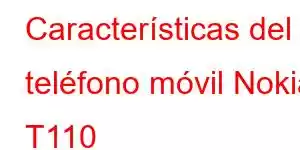 Características del teléfono móvil Nokia T110