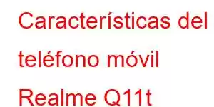 Características del teléfono móvil Realme Q11t