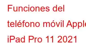 Funciones del teléfono móvil Apple iPad Pro 11 2021