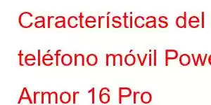 Características del teléfono móvil Power Armor 16 Pro