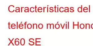 Características del teléfono móvil Honor X60 SE