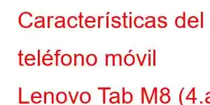 Características del teléfono móvil Lenovo Tab M8 (4.a generación)