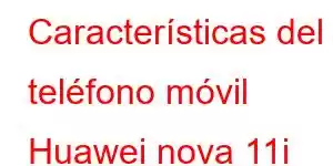 Características del teléfono móvil Huawei nova 11i