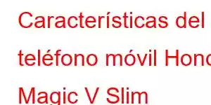 Características del teléfono móvil Honor Magic V Slim