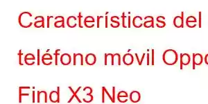 Características del teléfono móvil Oppo Find X3 Neo