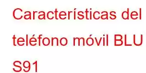 Características del teléfono móvil BLU S91