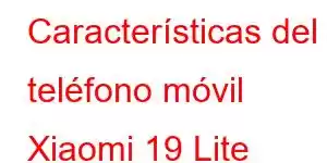 Características del teléfono móvil Xiaomi 19 Lite