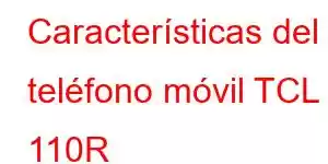 Características del teléfono móvil TCL 110R