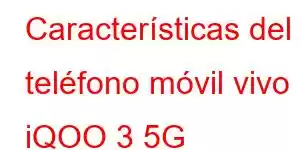 Características del teléfono móvil vivo iQOO 3 5G