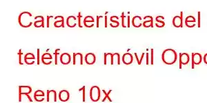 Características del teléfono móvil Oppo Reno 10x